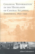 Colonial ’Reformation’ in the Highlands of Central Sulawesi Indonesia,1892-1995