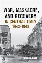 War, Massacre, and Recovery in Central Italy, 1943-1948