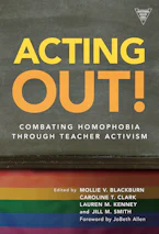Acting Out! Combating Homophobia Through Teacher Activism