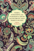 Women, Subalterns, and Ecologies in South and Southeast Asian Women’s Fiction