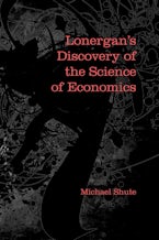 Lonergan’s Discovery of the Science of Economics