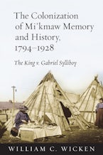 The Colonization of Mi’kmaw Memory and History, 1794-1928