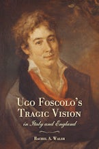Ugo Foscolo’s Tragic Vision in Italy and England
