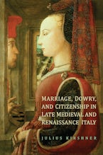 Marriage, Dowry, and Citizenship in Late Medieval and Renaissance Italy