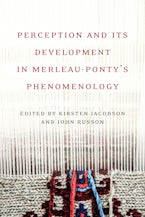Perception and its Development in Merleau-Ponty’s Phenomenology