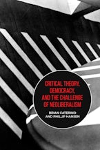 Critical Theory, Democracy, and the Challenge of Neoliberalism