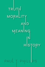 Truth, Morality, and Meaning in History