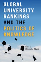 Global University Rankings and the Politics of Knowledge