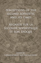 Perceptions of the Second Sophistic and Its Times - Regards sur la Seconde Sophistique et son époque