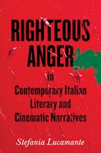 Righteous Anger in Contemporary Italian Literary and Cinematic Narratives