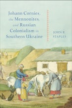 Johann Cornies, the Mennonites, and Russian Colonialism in Southern Ukraine