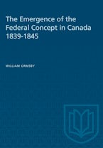 The Emergence of the Federal Concept in Canada 1839-1845